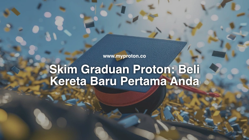 skim graduan proton beli kereta baru pertama anda