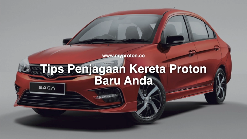 tips penjagaan kereta proton baru anda